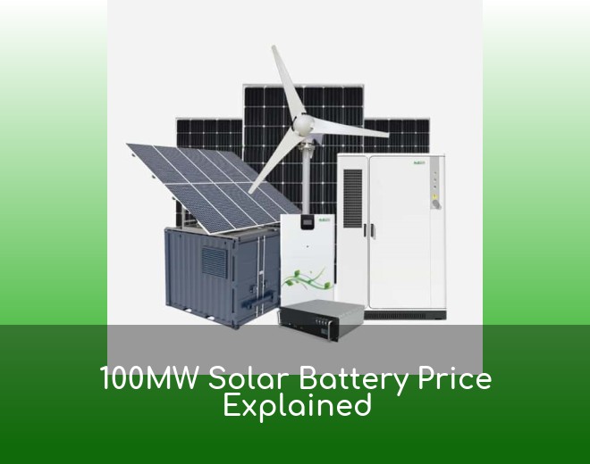 100MW Solar Battery Price Explained